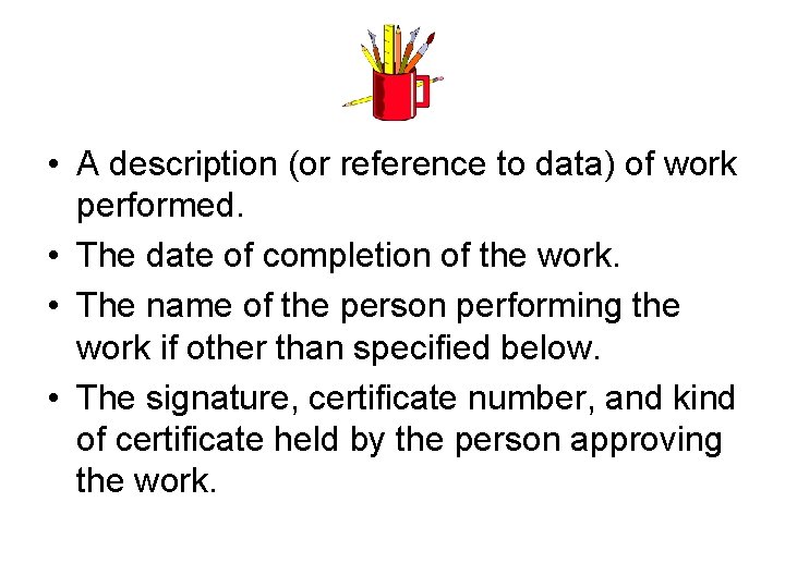  • A description (or reference to data) of work performed. • The date
