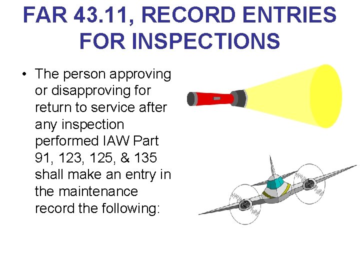 FAR 43. 11, RECORD ENTRIES FOR INSPECTIONS • The person approving or disapproving for