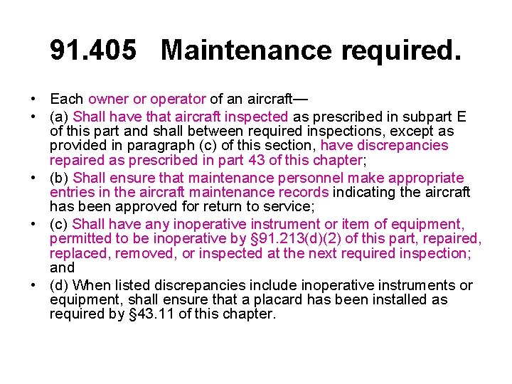 91. 405 Maintenance required. • Each owner or operator of an aircraft— • (a)