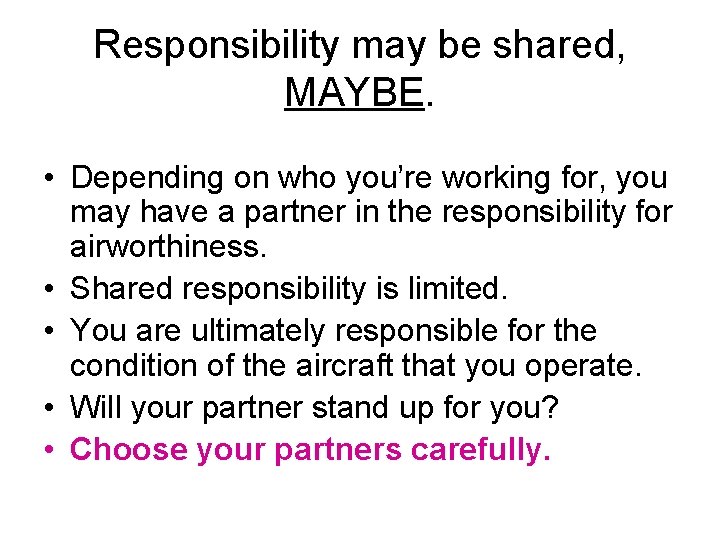 Responsibility may be shared, MAYBE. • Depending on who you’re working for, you may