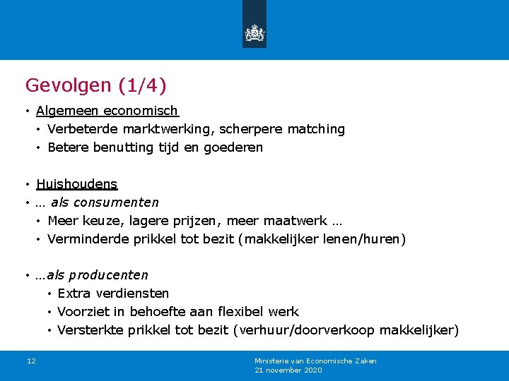 Gevolgen (1/4) • Algemeen economisch • Verbeterde marktwerking, scherpere matching • Betere benutting tijd