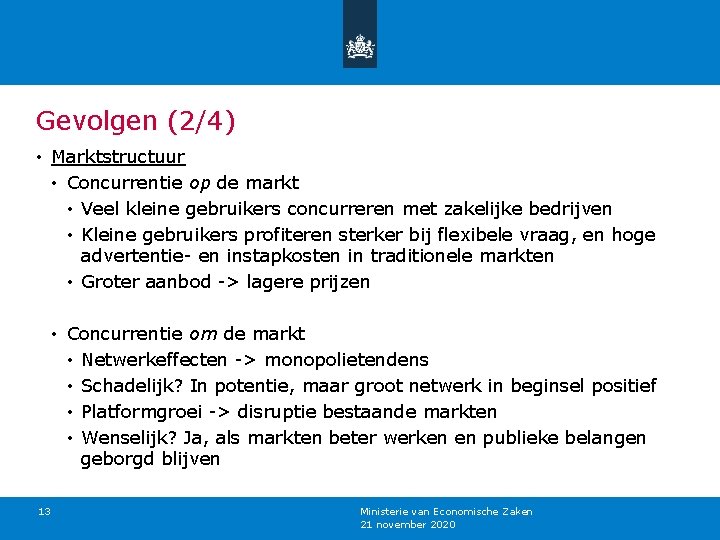 Gevolgen (2/4) • Marktstructuur • Concurrentie op de markt • Veel kleine gebruikers concurreren