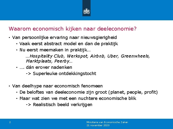 Waarom economisch kijken naar deeleconomie? • Van persoonlijke ervaring naar nieuwsgierigheid • Vaak eerst