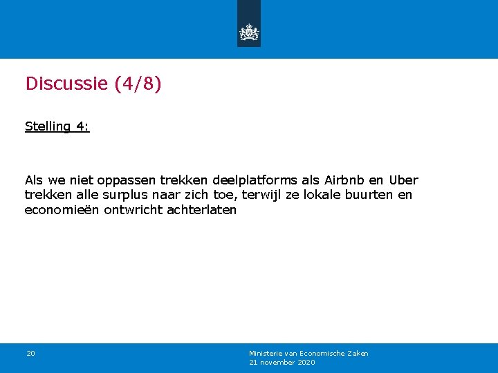 Discussie (4/8) Stelling 4: Als we niet oppassen trekken deelplatforms als Airbnb en Uber