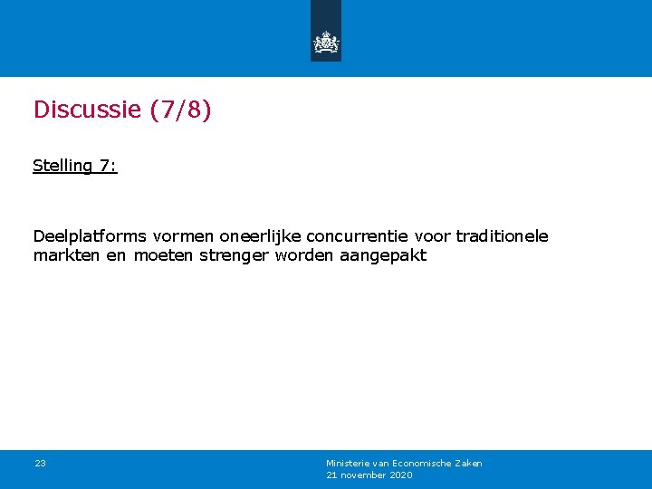 Discussie (7/8) Stelling 7: Deelplatforms vormen oneerlijke concurrentie voor traditionele markten en moeten strenger