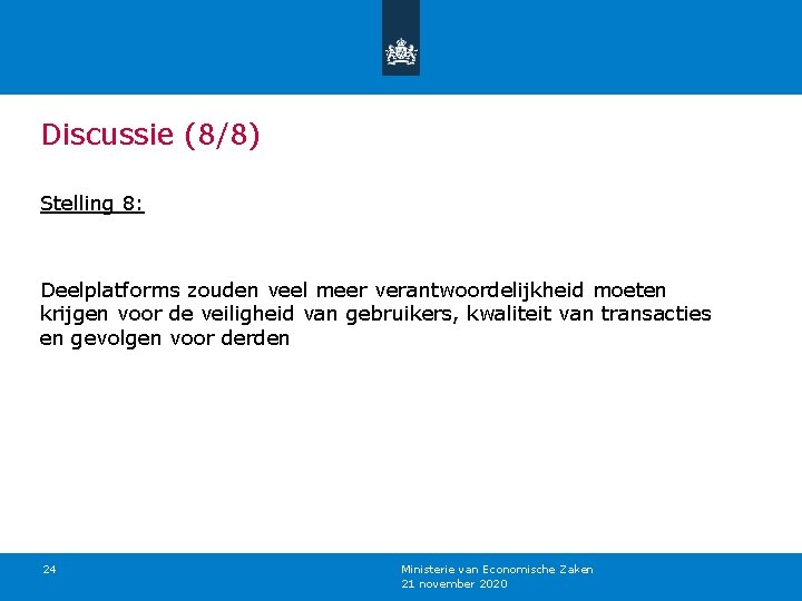 Discussie (8/8) Stelling 8: Deelplatforms zouden veel meer verantwoordelijkheid moeten krijgen voor de veiligheid
