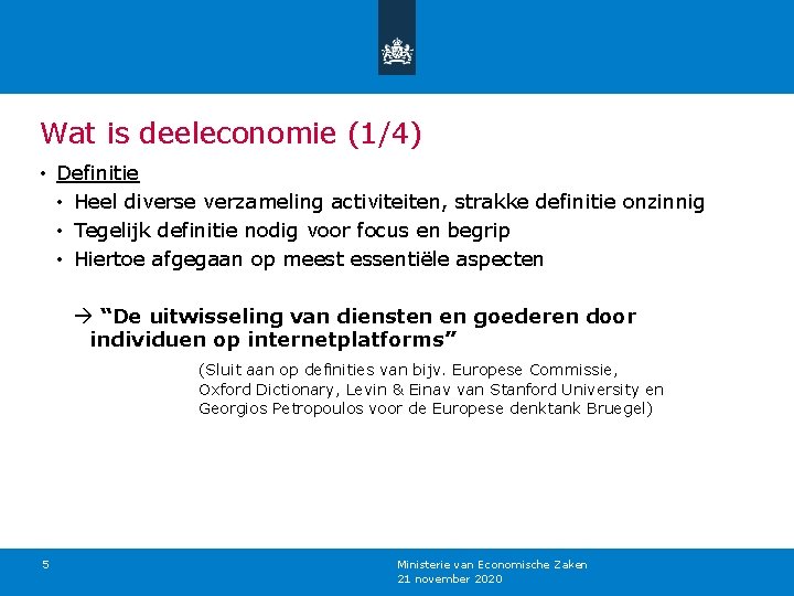 Wat is deeleconomie (1/4) • Definitie • Heel diverse verzameling activiteiten, strakke definitie onzinnig