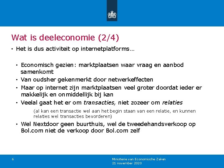 Wat is deeleconomie (2/4) • Het is dus activiteit op internetplatforms… • Economisch gezien:
