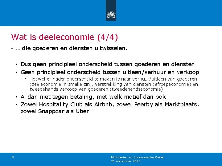 Wat is deeleconomie (4/4) • … die goederen en diensten uitwisselen. • Dus geen