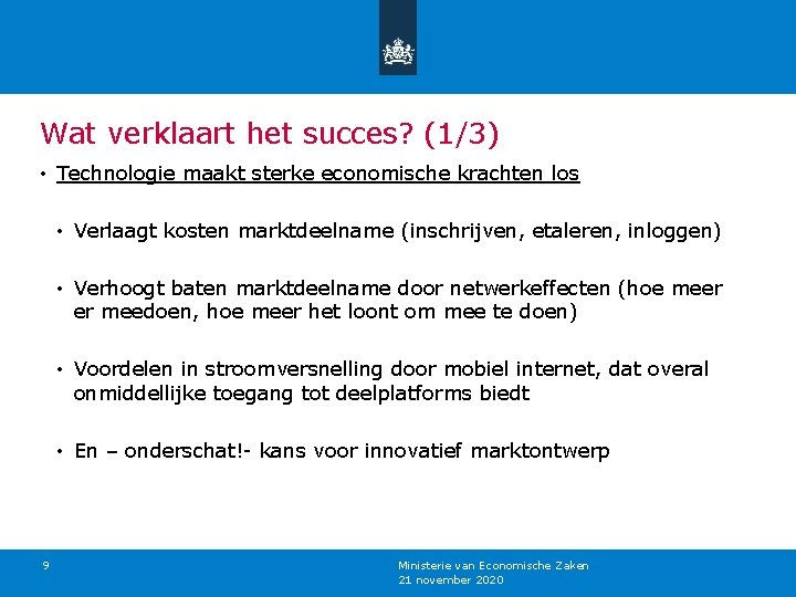 Wat verklaart het succes? (1/3) • Technologie maakt sterke economische krachten los • Verlaagt
