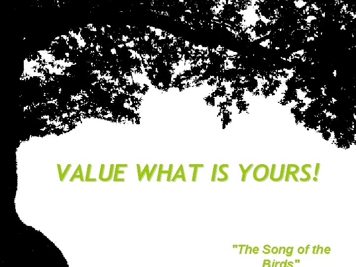 VALUE WHAT IS YOURS! "The Song of the VALUE WHAT IS YOURS! "The Song of the