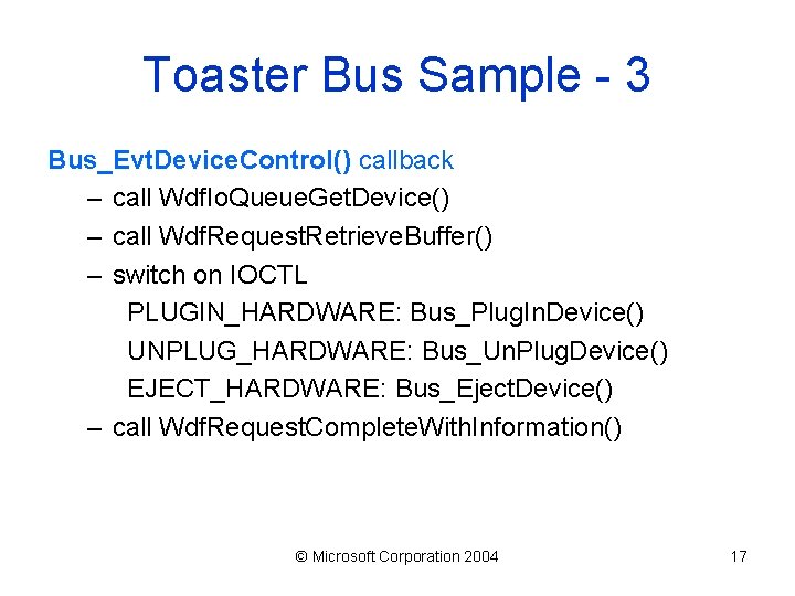 Toaster Bus Sample - 3 Bus_Evt. Device. Control() callback – call Wdf. Io. Queue.