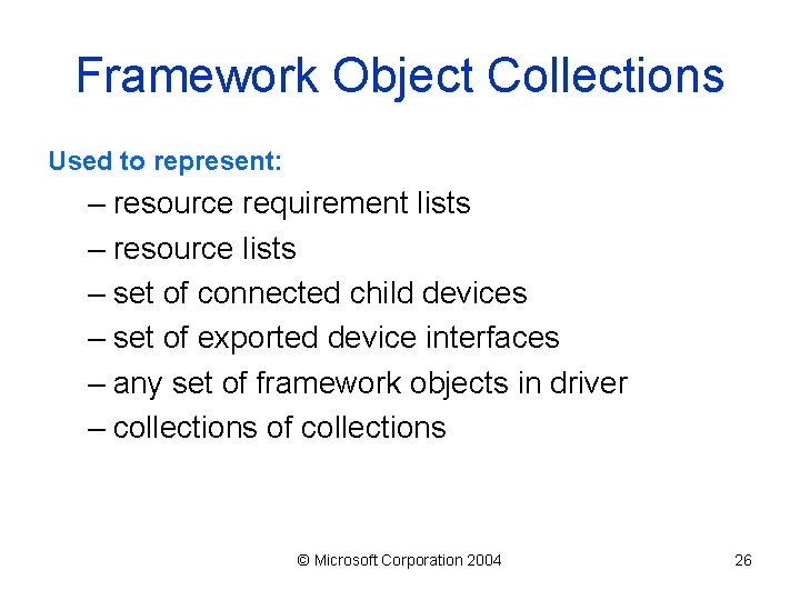 Framework Object Collections Used to represent: – resource requirement lists – resource lists –