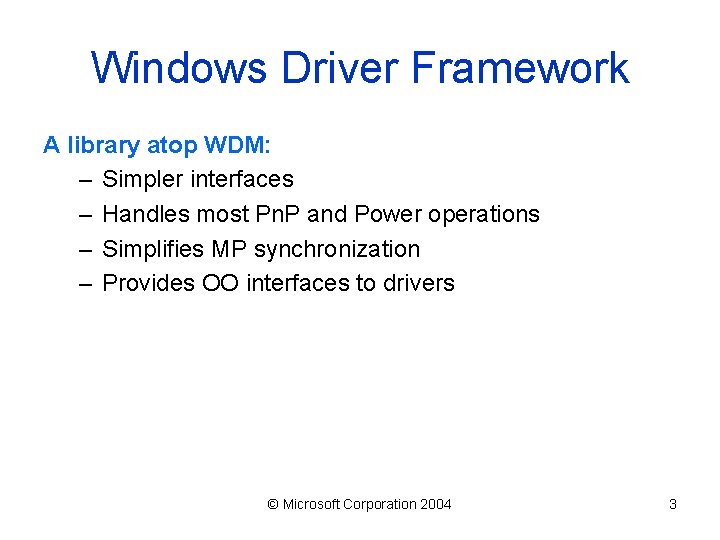 Windows Driver Framework A library atop WDM: – Simpler interfaces – Handles most Pn.