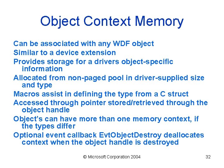 Object Context Memory Can be associated with any WDF object Similar to a device