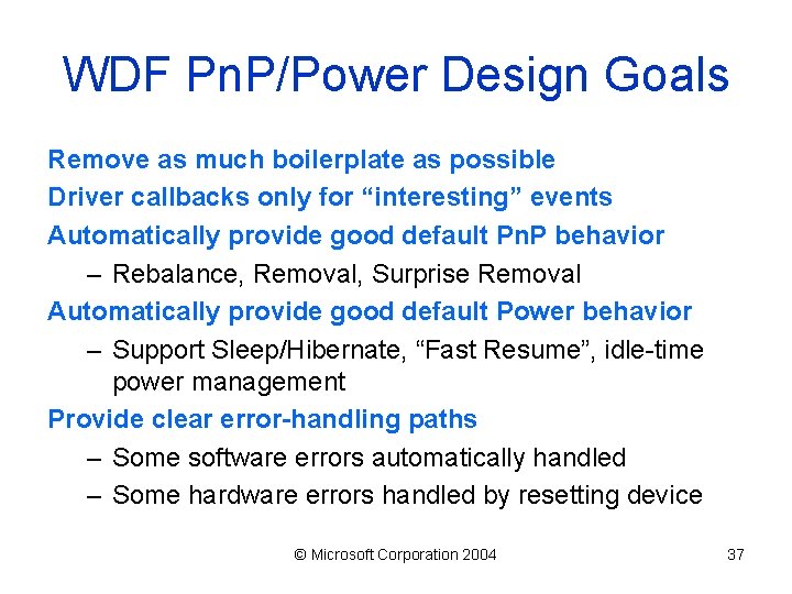 WDF Pn. P/Power Design Goals Remove as much boilerplate as possible Driver callbacks only