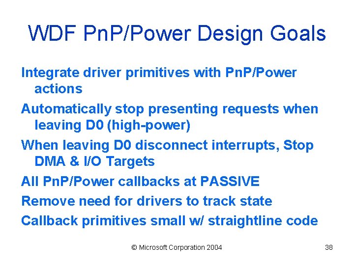 WDF Pn. P/Power Design Goals Integrate driver primitives with Pn. P/Power actions Automatically stop