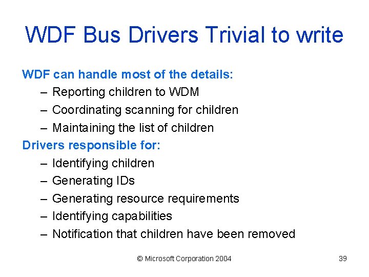 WDF Bus Drivers Trivial to write WDF can handle most of the details: –