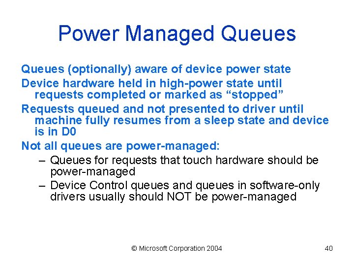 Power Managed Queues (optionally) aware of device power state Device hardware held in high-power