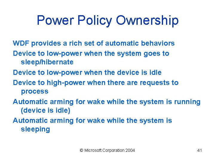 Power Policy Ownership WDF provides a rich set of automatic behaviors Device to low-power