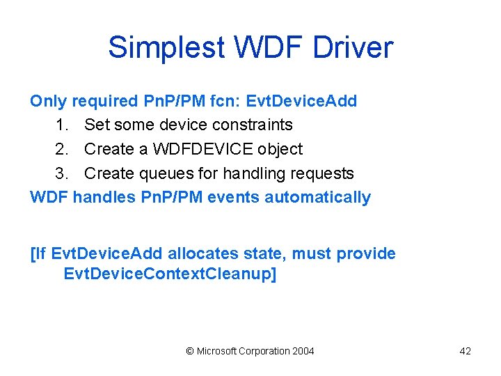 Simplest WDF Driver Only required Pn. P/PM fcn: Evt. Device. Add 1. Set some