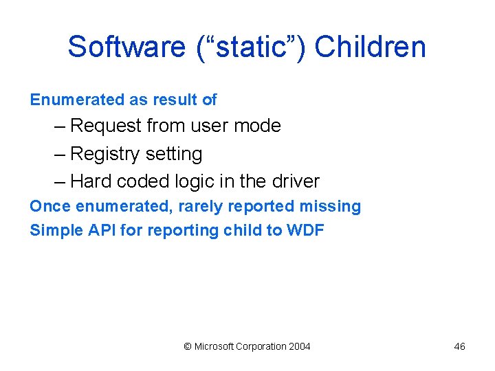 Software (“static”) Children Enumerated as result of – Request from user mode – Registry