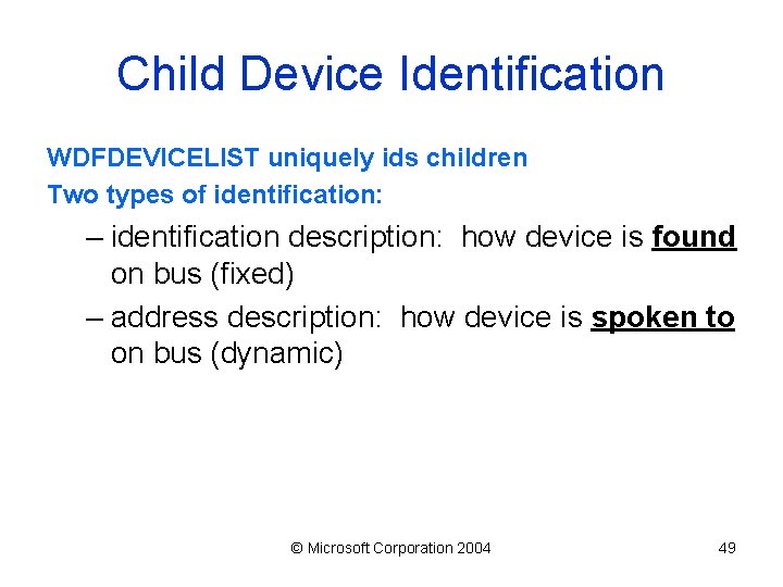 Child Device Identification WDFDEVICELIST uniquely ids children Two types of identification: – identification description: