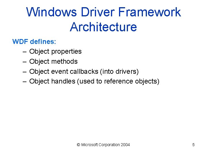 Windows Driver Framework Architecture WDF defines: – Object properties – Object methods – Object