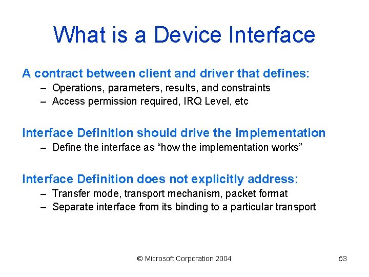 What is a Device Interface A contract between client and driver that defines: –