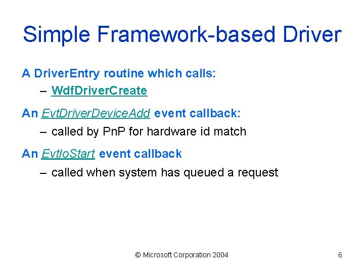 Simple Framework-based Driver A Driver. Entry routine which calls: – Wdf. Driver. Create An