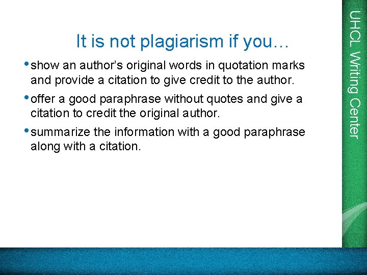 • show an author’s original words in quotation marks and provide a citation • show an author’s original words in quotation marks and provide a citation