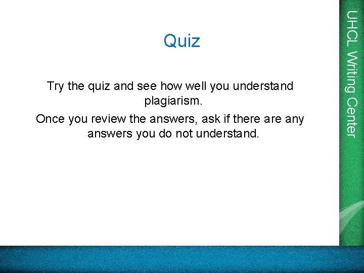 Try the quiz and see how well you understand plagiarism. Once you review the Try the quiz and see how well you understand plagiarism. Once you review the