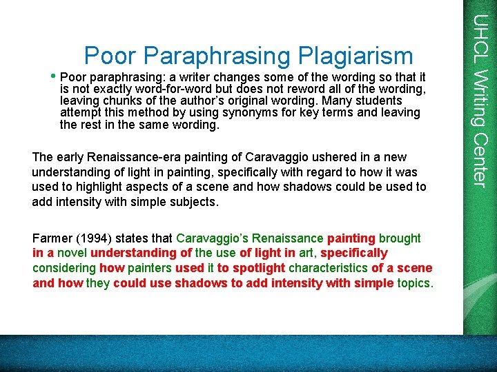 • Poor paraphrasing: a writer changes some of the wording so that it • Poor paraphrasing: a writer changes some of the wording so that it