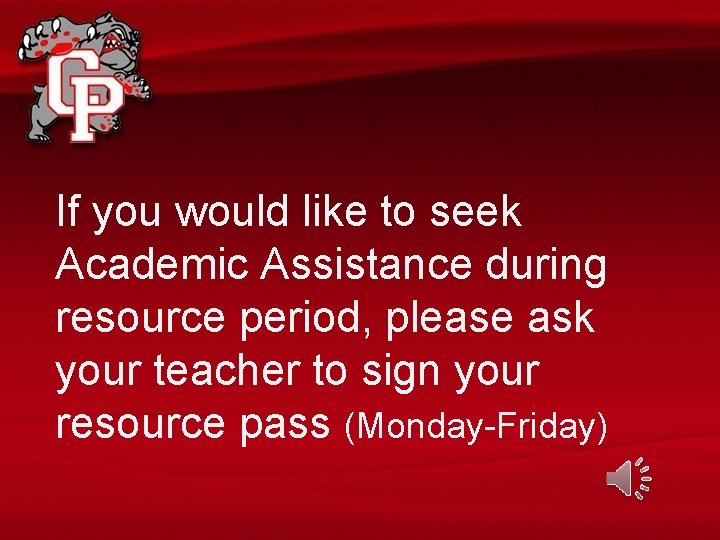 If you would like to seek Academic Assistance during resource period, please ask your