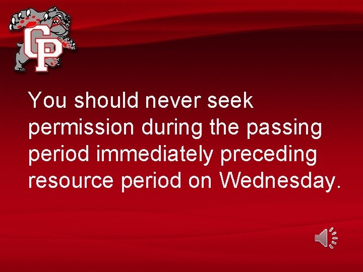 You should never seek permission during the passing period immediately preceding resource period on