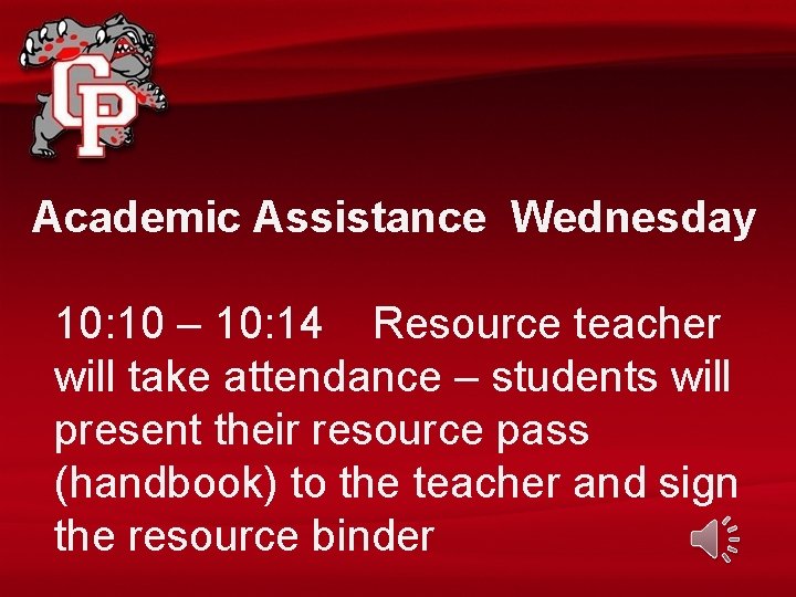 Academic Assistance Wednesday 10: 10 – 10: 14 Resource teacher will take attendance –