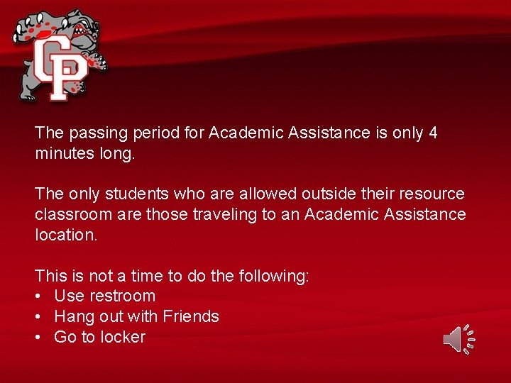 The passing period for Academic Assistance is only 4 minutes long. The only students