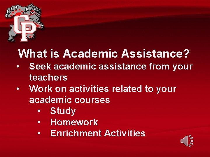 What is Academic Assistance? • • Seek academic assistance from your teachers Work on