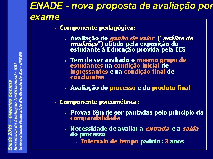 ENADE - nova proposta de avaliação por exame • Componente pedagógica: • • Avaliação