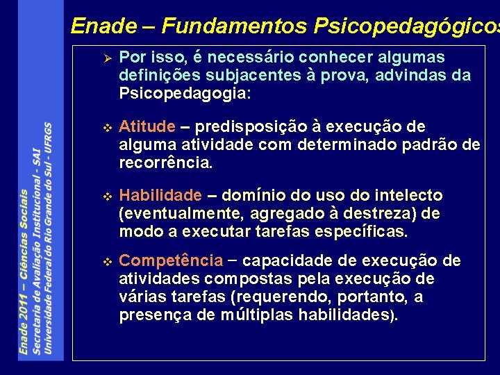 Enade – Fundamentos Psicopedagógicos Ø Por isso, é necessário conhecer algumas definições subjacentes à