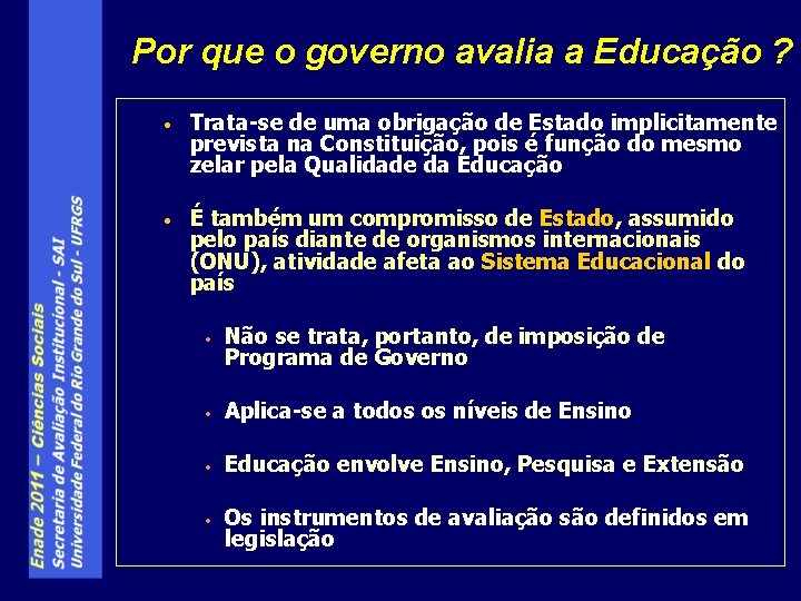 Por que o governo avalia a Educação ? • Trata-se de uma obrigação de