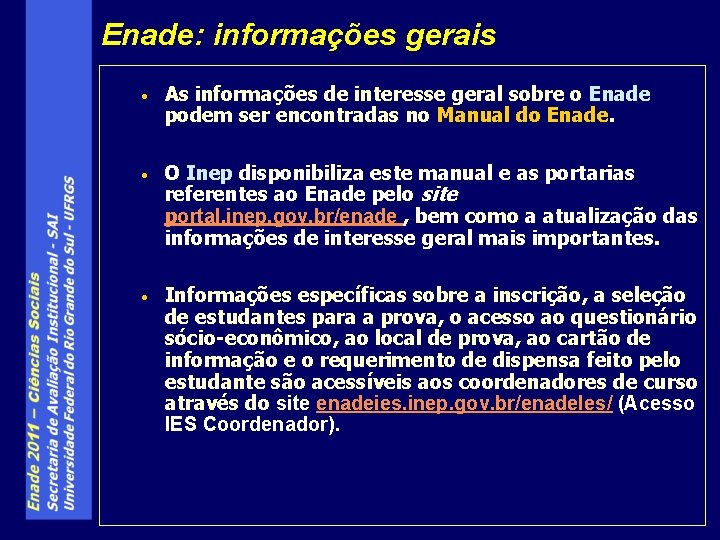 Enade: informações gerais • As informações de interesse geral sobre o Enade podem ser