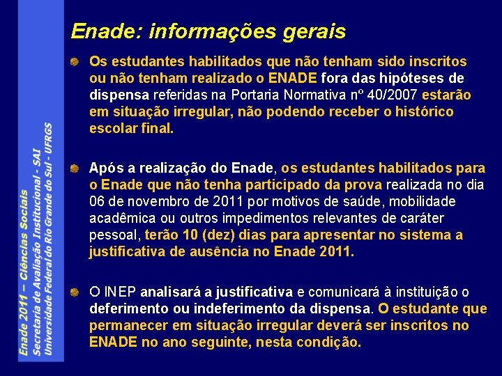 Enade: informações gerais Os estudantes habilitados que não tenham sido inscritos ou não tenham