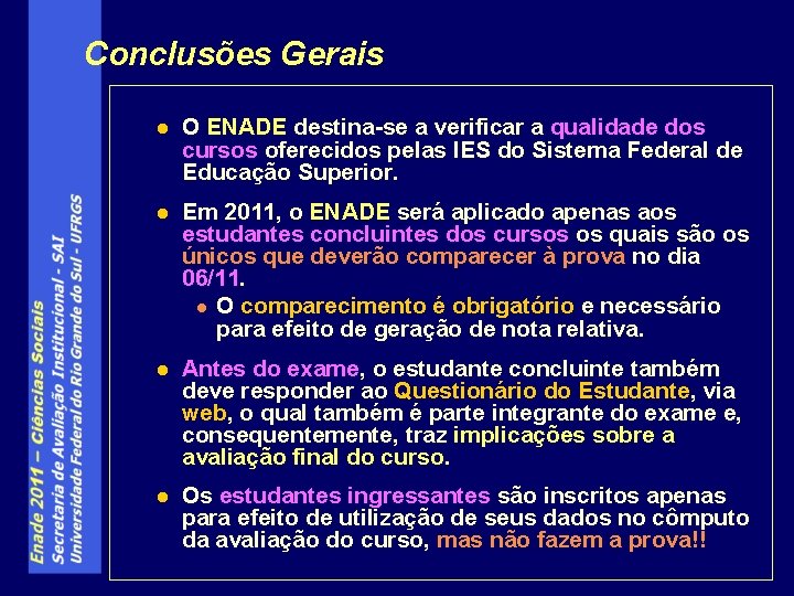 Conclusões Gerais l O ENADE destina-se a verificar a qualidade dos cursos oferecidos pelas