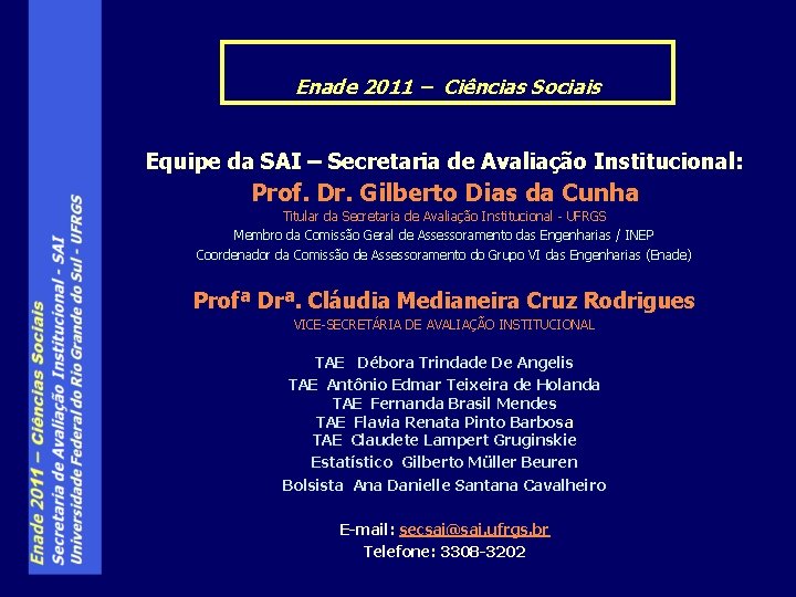 Enade 2011 – Ciências Sociais Equipe da SAI – Secretaria de Avaliação Institucional: Prof.