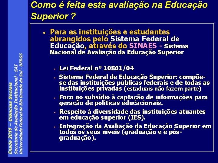 Como é feita esta avaliação na Educação Superior ? • Para as instituições e