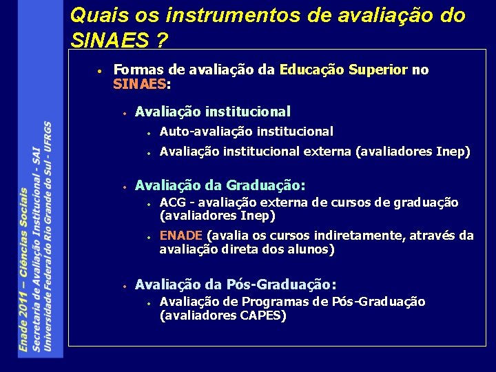 Quais os instrumentos de avaliação do SINAES ? • Formas de avaliação da Educação