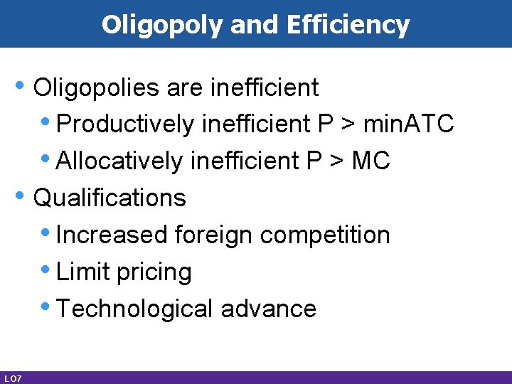 Oligopoly and Efficiency • Oligopolies are inefficient • Productively inefficient P > min. ATC