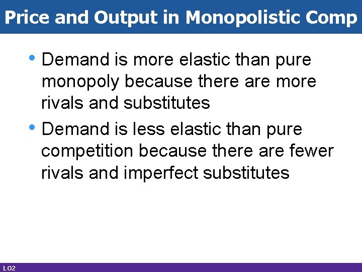 Price and Output in Monopolistic Comp • Demand is more elastic than pure •