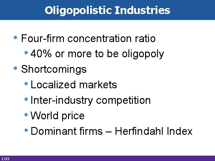 Oligopolistic Industries • Four-firm concentration ratio • 40% or more to be oligopoly •